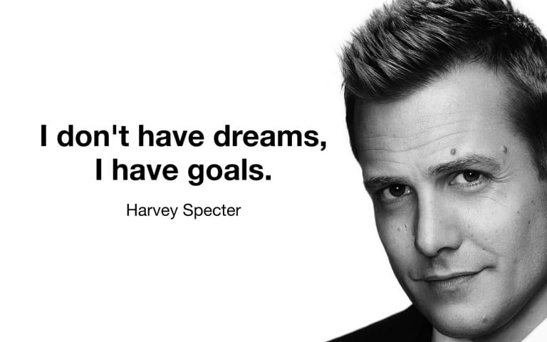 I don't have dreams I have goals